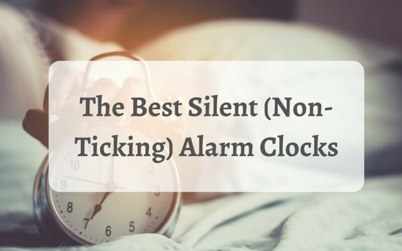 The Best Silent (Non-Ticking) Alarm Clocks