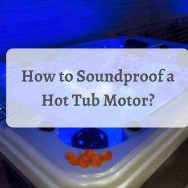 How to Soundproof a Hot Tub Motor