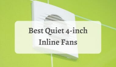 Best Quiet 4-inch Inline Fans